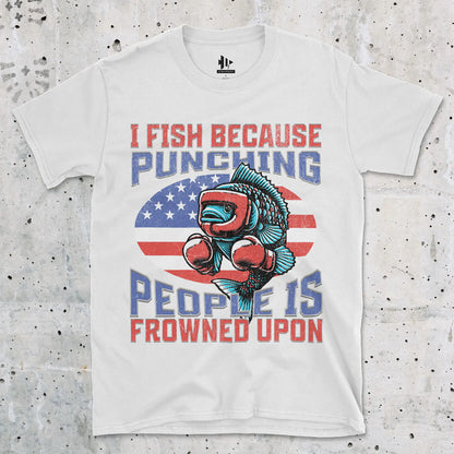 I Fish Because Punching People Is Frowned Upon USA Tee White T-Shirt