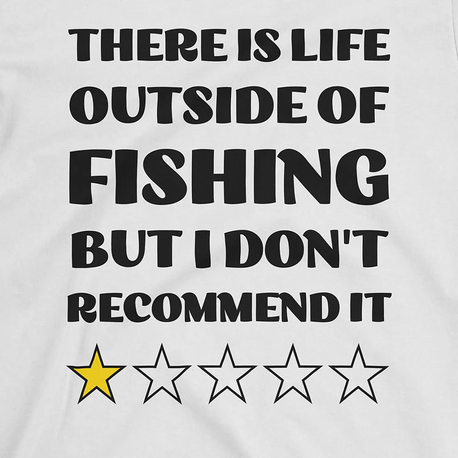 White, There is life outside of fishing, but I don't recommend it Tee – fish-room