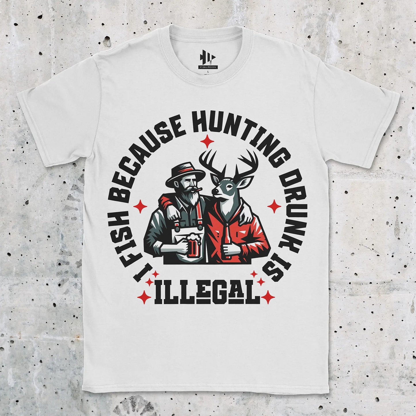 I Fish Because Hunting Drunk Is Illegal Tee White T-Shirt