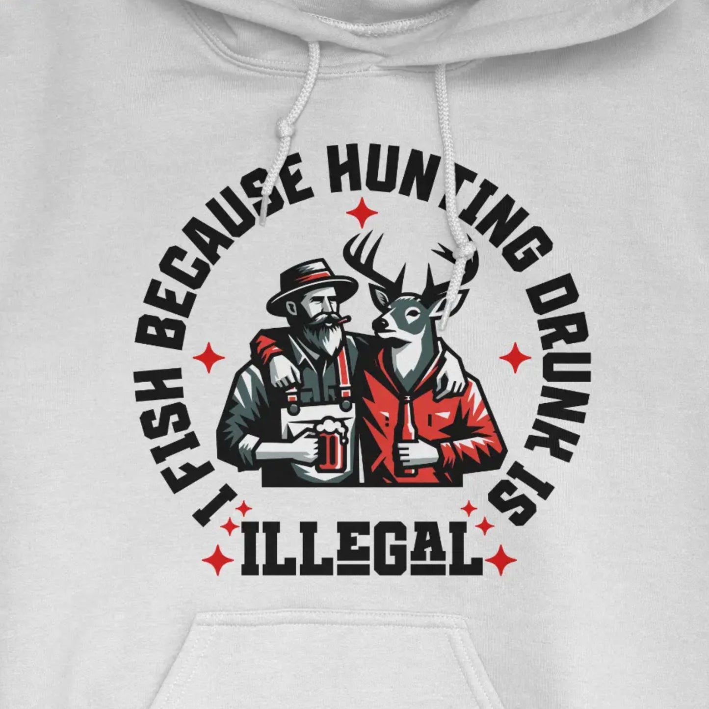 White, I Fish Because Hunting Drunk Is Illegal Hoodie – fish-room