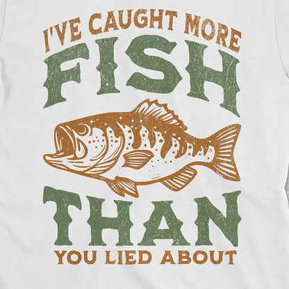 More Fish Than You Lied About Tee White T-Shirt