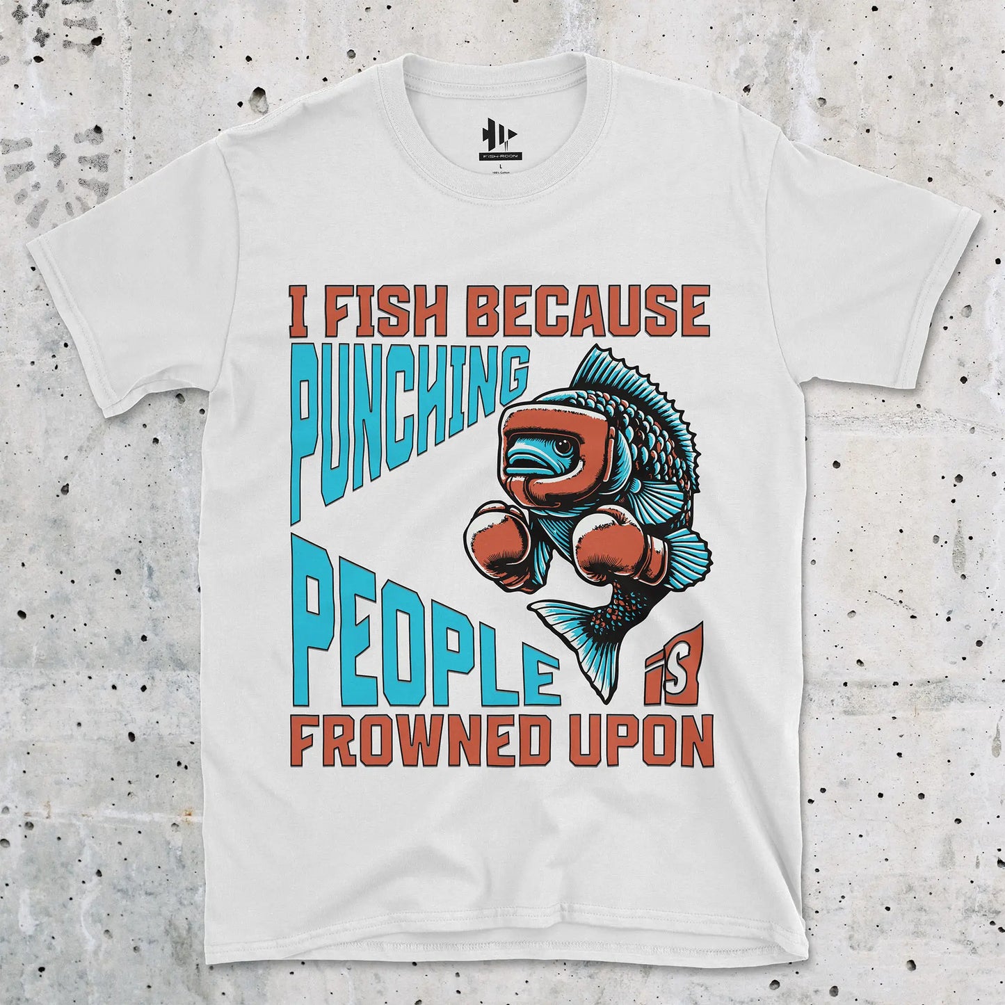 White, I Fish Because Punching People Is Frowned Upon Tee – fish-room