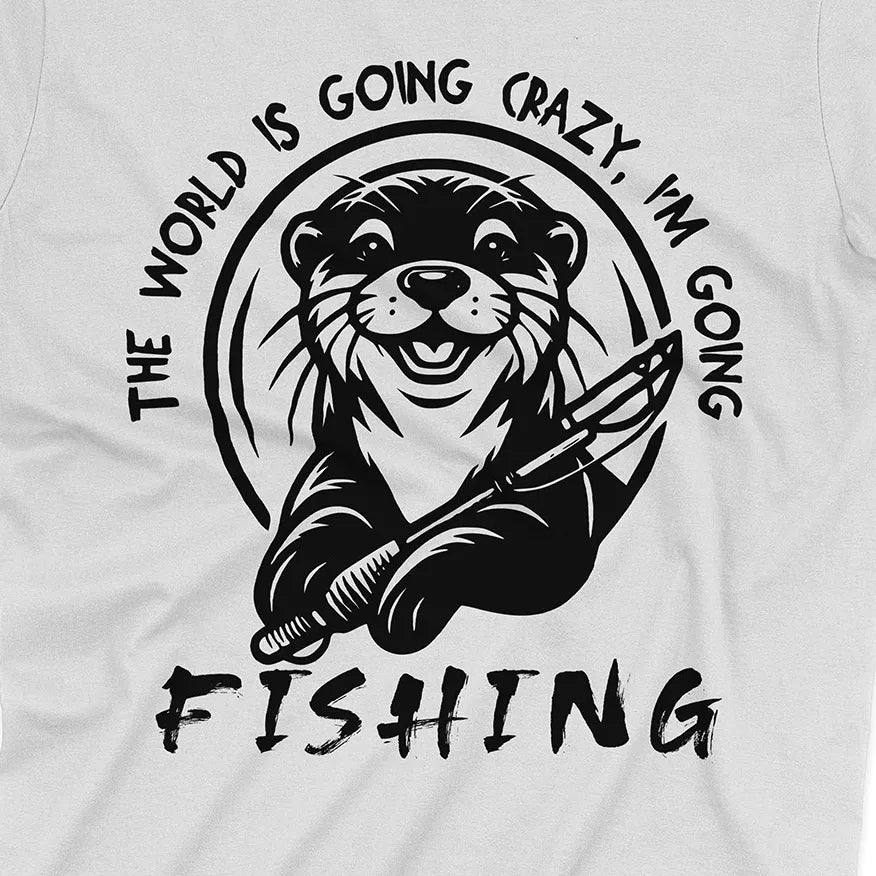 The World is Going Crazy, I'm Going Fishing Tee