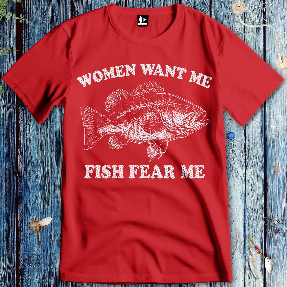 fish-room llc T-Shirt Red / S Women Want Me Fish Fear Me T-Shirt