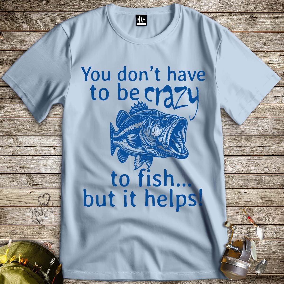 You Don't Have to Be Crazy to Fish... But It Helps! Tee - FISH - ROOM LLC