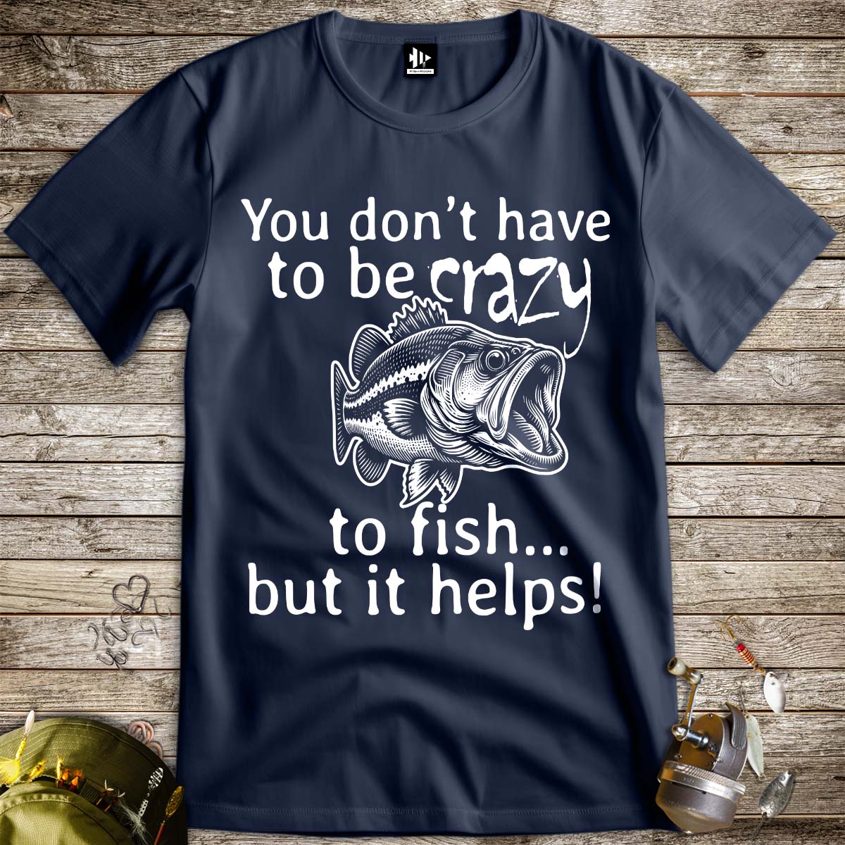 You Don't Have to Be Crazy to Fish... But It Helps! Tee - FISH - ROOM LLC