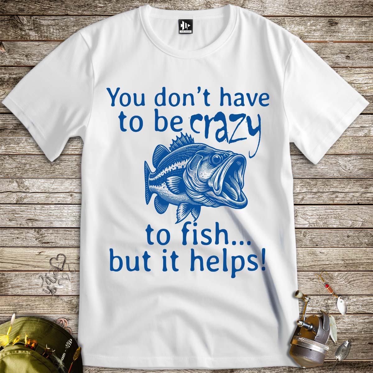 You Don't Have to Be Crazy to Fish... But It Helps! Tee - FISH - ROOM LLC