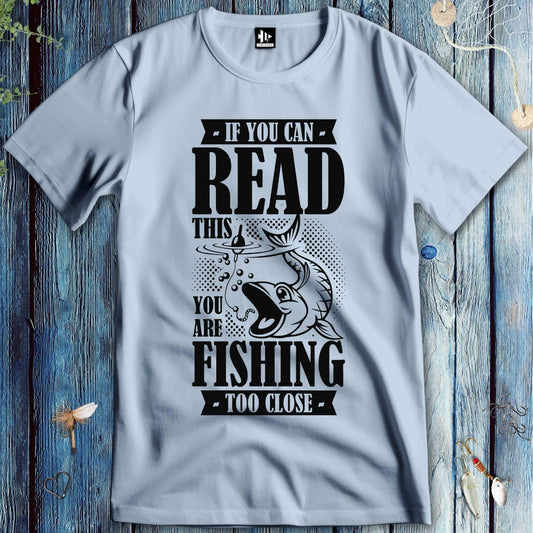 fish-room llc T-Shirt Light Blue / S You're Fishing too Close T-Shirt